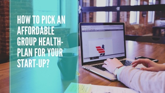 image of HOW TO PICK AN AFFORDABLE GROUP HEALTH-PLAN FOR YOUR START-UP?